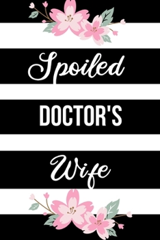 Paperback Spoiled Doctor's Wife: Funny Journals for Women to Write in. Blank Lined Notebook. Wife Wedding Anniversary Gifts. Black & White Cover Book