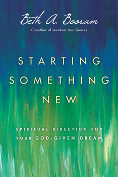Paperback Starting Something New: Spiritual Direction for Your God-Given Dream Book