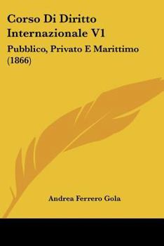Paperback Corso Di Diritto Internazionale V1: Pubblico, Privato E Marittimo (1866) [Italian] Book