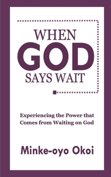 Paperback When God Says Wait: Experiencing the Power That Comes From Waiting on God. Book