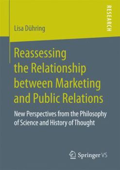 Paperback Reassessing the Relationship Between Marketing and Public Relations: New Perspectives from the Philosophy of Science and History of Thought Book