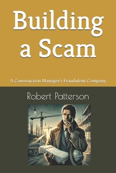 Paperback Building a Scam: A Construction Manager's Fraudulent Company Book