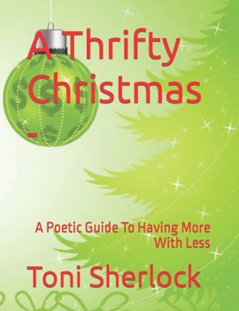 Paperback A Thrifty Christmas -: A Poetic Guide To Having More With Less Book