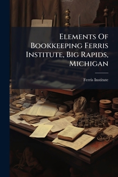 Paperback Elements Of Bookkeeping Ferris Institute, Big Rapids, Michigan Book