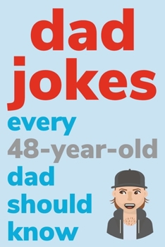 Paperback Dad Jokes Every 48 Year Old Dad Should Know: Plus Bonus Try Not To Laugh Game [Large Print] Book