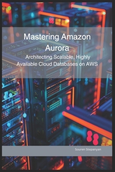 Paperback Mastering Amazon Aurora: Architecting Scalable, Highly Available Cloud Databases on AWS Book