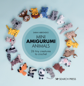 Hardcover Mini Amigurumi Animals: 26 Tiny Creatures to Crochet Book