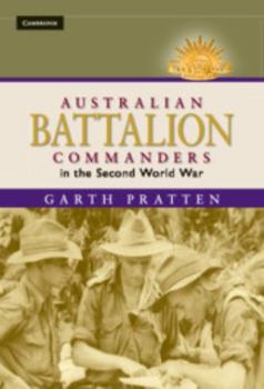 Australian Battalion Commanders in the Second World War - Book  of the Australian Army History Series