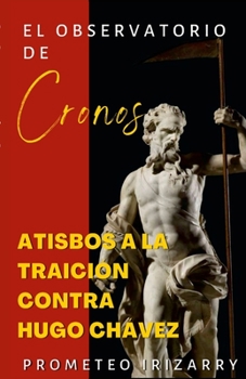 Paperback El Observatorio de Cronos: Atisbos a la traición contra Hugo Chávez [Spanish] Book