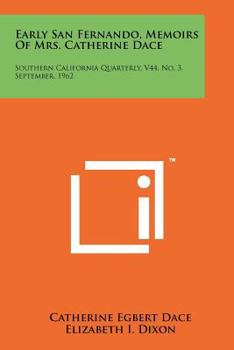 Paperback Early San Fernando, Memoirs of Mrs. Catherine Dace: Southern California Quarterly, V44, No. 3, September, 1962 Book