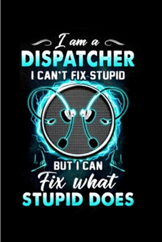 Paperback I am a dispatcher but I can't fix what stupid does: Notebook journal Diary Cute funny humorous blank lined notebook Gift for student school college ru Book