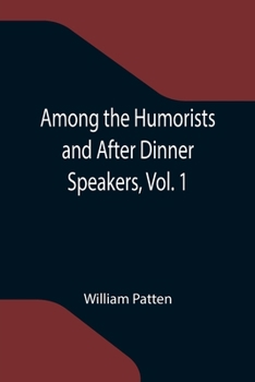 Paperback Among the Humorists and After Dinner Speakers, Vol. 1; A New Collection of Humorous Stories and Anecdotes Book