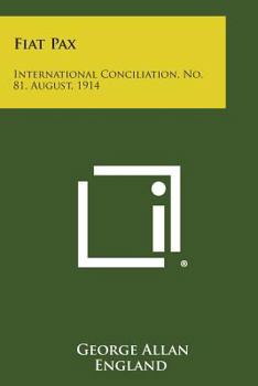 Paperback Fiat Pax: International Conciliation, No. 81, August, 1914 Book