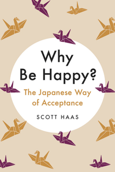 Hardcover Why Be Happy?: The Japanese Way of Acceptance Book
