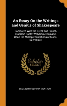 Hardcover An Essay On the Writings and Genius of Shakespeare: Compared With the Greek and French Dramatic Poets; With Some Remarks Upon the Misrepresentations o Book