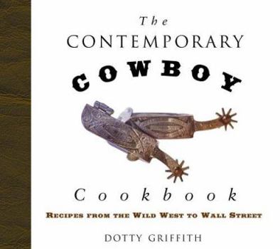 Paperback The Contemporary Cowboy Cookbook: Recipes from the Wild West to Wall Street Book