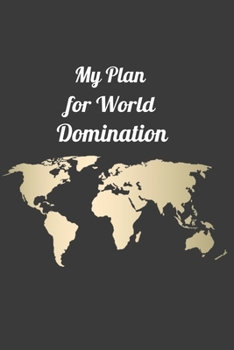 My Plan for World Domination