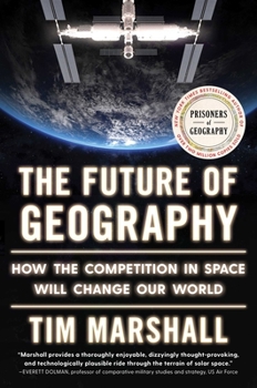 Hardcover The Future of Geography: How the Competition in Space Will Change Our World Book