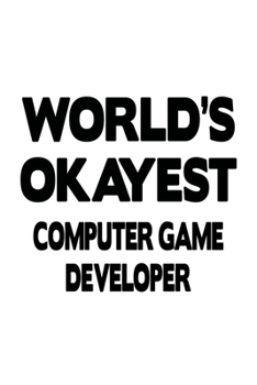 Paperback World's Okayest Computer Game Developer: Awesome Computer Game Developer Notebook, Pc Game Developer Journal Gift, Diary, Doodle Gift or Notebook - 6 Book