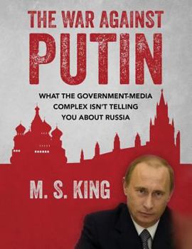 Paperback The War Against Putin: What the Government-Media Complex Isn't Telling You About Russia Book