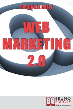 Paperback Web Marketing 2.0: I Nuovi Strumenti per Creare un Business Vincente nel Web [Italian] Book