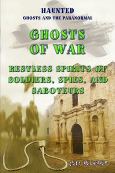 Ghosts of War: Restless Spirits of Soldiers, Spies, And Saboteurs