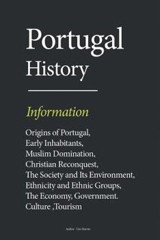 Paperback Portugal History: Origins of Portugal, Early Inhabitants, Muslim Domination, Christian Reconquest, The Society and Its Environment, Ethn Book