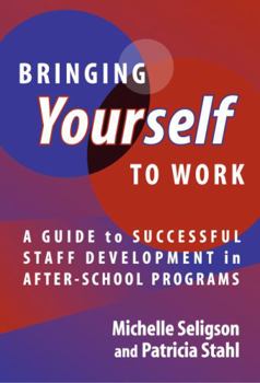 Paperback Bringing Yourself to Work: A Guide to Successful Staff Development in After-School Programs Book