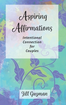 Paperback Aspiring Affirmations: Intentional Connection for Couples Book