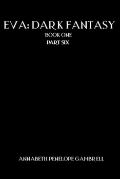 Eva: Dark Fantasy Book One, Part Six