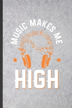 Paperback Music Makes Me High: Funny Blank Lined Notebook/ Journal For Music Teacher Lover, Student Musician Singer, Inspirational Saying Unique Spec Book