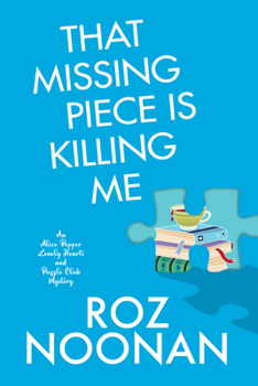 That Missing Piece Is Killing Me (An Alice Pepper Lonely Hearts and Puzzle Club Mystery)