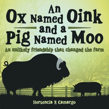 Paperback An Ox Named Oink and a Pig Named Moo: An Unlikely Friendship That Changed the Farm Book