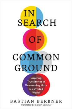 Hardcover In Search of Common Ground: Inspiring True Stories of Overcoming Hate in a Divided World Book