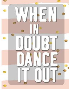 Paperback When In Doubt Dance It All: Cool Dancing College Ruled Line Notebook Book