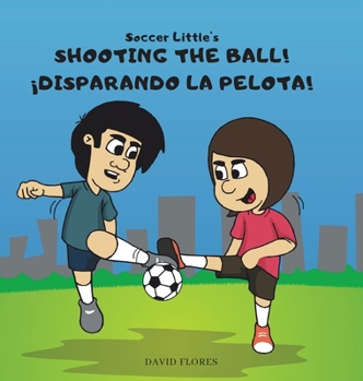 Hardcover Soccer Little's Shooting the Ball! ¡Disparando la Pelota! Book