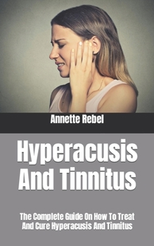 Paperback Hyperacusis And Tinnitus: The Complete Guide On How To Treat And Cure Hyperacusis And Tinnitus Book