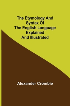 Paperback The Etymology and Syntax of the English Language Explained and Illustrated Book