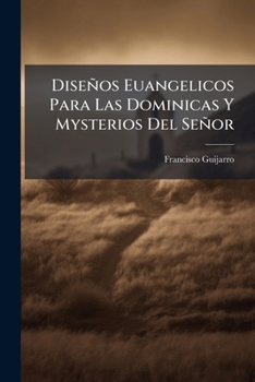Paperback Diseños Euangelicos Para Las Dominicas Y Mysterios Del Señor [Spanish] Book