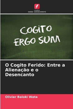 O Cogito Ferido: Entre a Alienação e o Desencanto (Portuguese Edition)