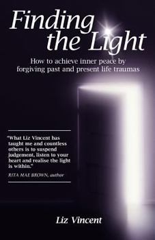 Paperback Finding the Light: How to Achieve Inner Peace by Forgiving Past and Present Life Traumas Book