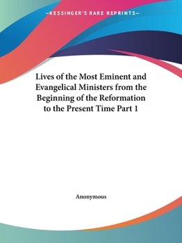 Paperback Lives of the Most Eminent and Evangelical Ministers from the Beginning of the Reformation to the Present Time Part 1 Book