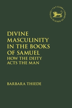 Divine Masculinity in the Books of Samuel : How the Deity Acts the Man