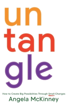 Paperback Untangle: How to Create Big Possibilities Through Small Changes Book