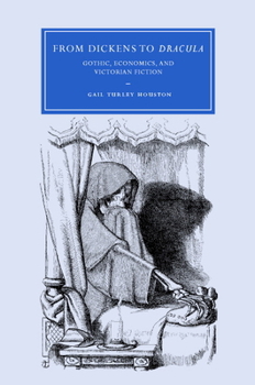 From Dickens to Dracula: Gothic, Economics, and Victorian Fiction - Book  of the Cambridge Studies in Nineteenth-Century Literature and Culture