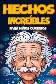 Paperback Hechos Increíbles Para Niños Curiosos: Más de 300 datos sorprendentes para que los niños descubran, un libro educativo para niños curiosos a partir de [Spanish] Book