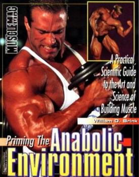 Paperback Priming the Anabolic Environment: A Practical, Scientific Guide to the Art and Science of Building Muscle Book