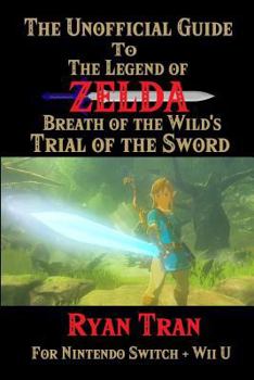 Paperback The Unofficial Guide to The Legend of Zelda: Breath of the Wild's Trial of the Sword Book