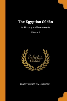 Paperback The Egyptian Sûdân: Its History and Monuments; Volume 1 Book