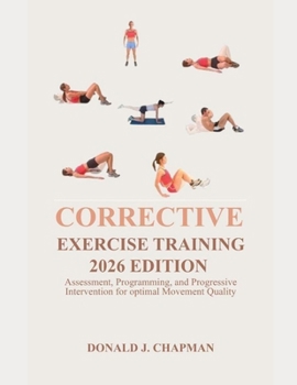 Paperback Corrective Exercise Training 2026 Edition: Assessment, Programming, and Progressive Intervention for Optimal Movement Quality Book